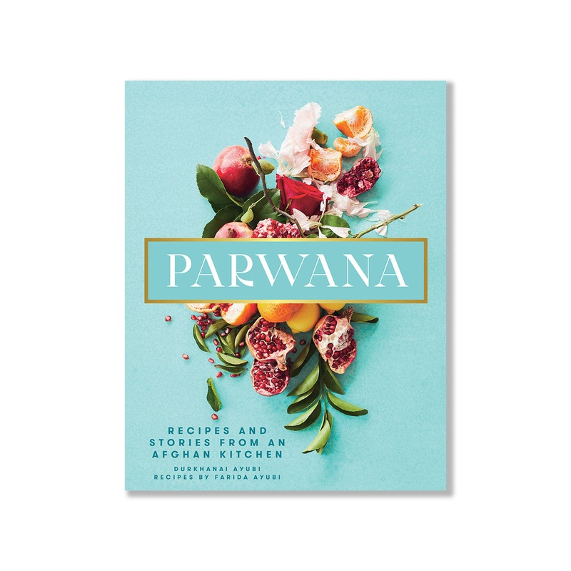 Parwana: Recipes and Stories from an Afghan Kitchen