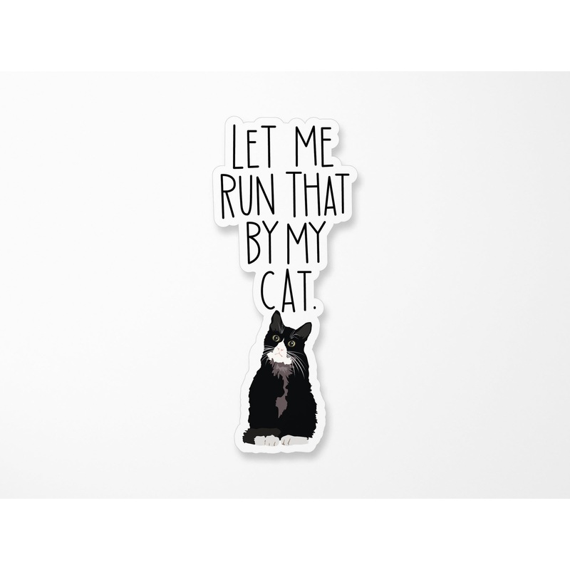 Let Me Run That By My Cat Vinyl Sticker