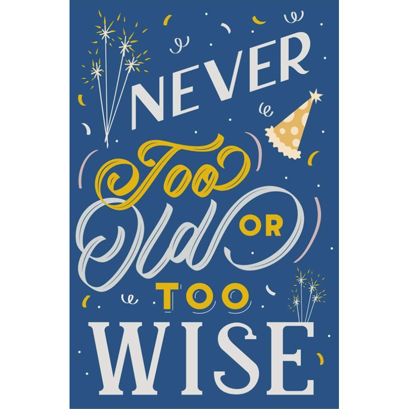 Birthday – Never Too Old or Too Wise